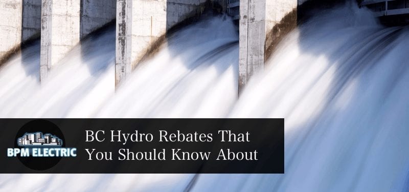 BC HYDRO Rebates You Should Know About BPM Electric